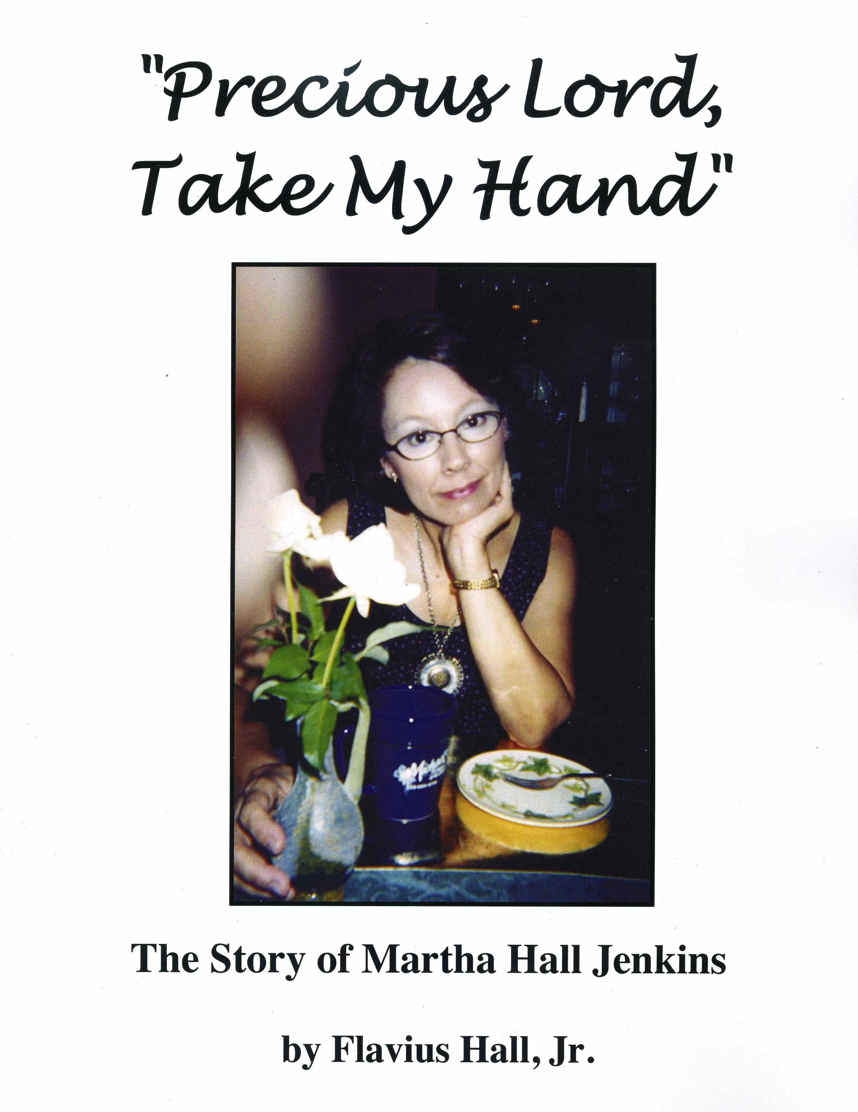 Precious Lord, Take My Hand: The Story of Martha Hall Jenkins by Flavius Hall